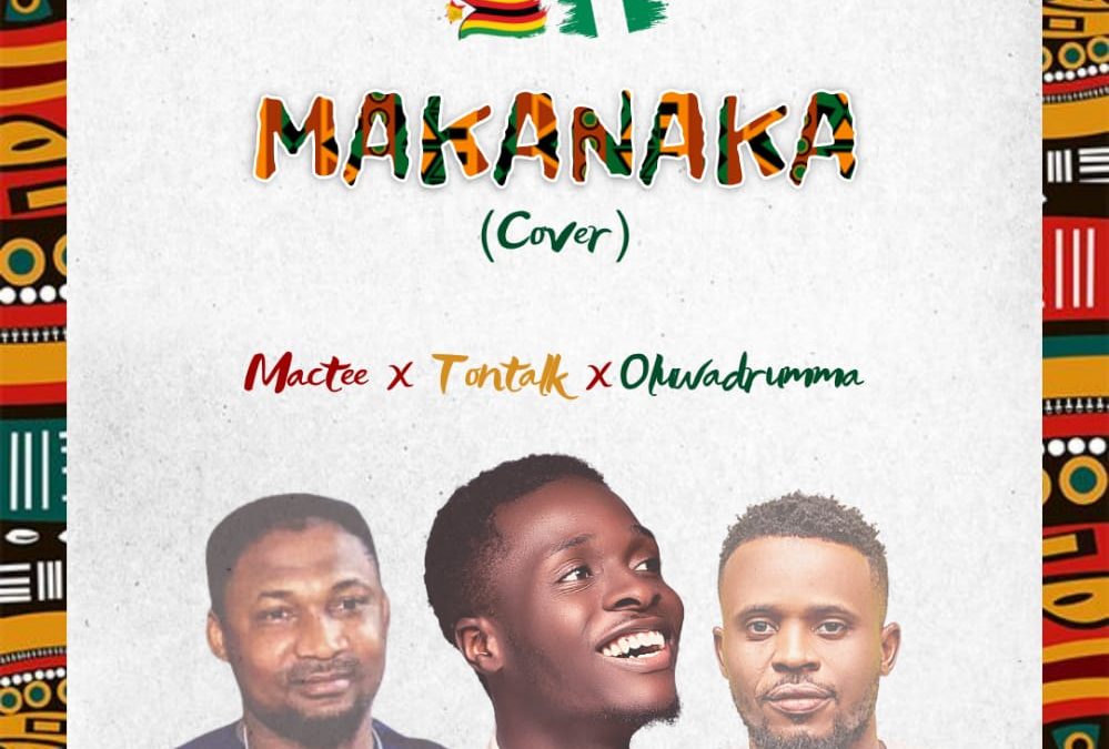 Music: Stream/Download Makanaka cover by Mactee,Tontalk & Oluwadrummer